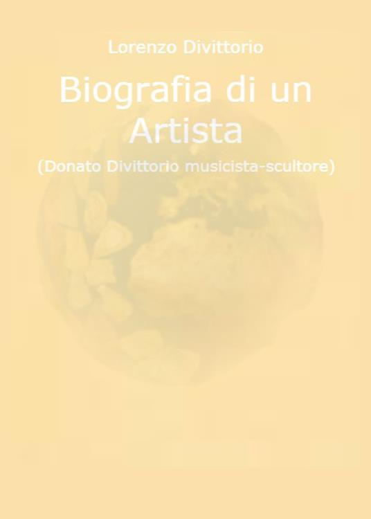 Biografia di un artista (Donato Divittorio musicista-scultore) - Lorenzo Divittorio - copertina