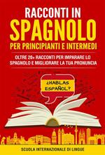 Racconti in spagnolo per principianti e intermedi. Scuola di lingue Internazionale