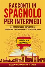 Racconti in spagnolo per intermedi. Scuola di lingue Internazionale