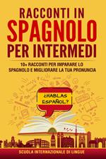 Racconti in spagnolo per intermedi. Scuola di lingue Internazionale