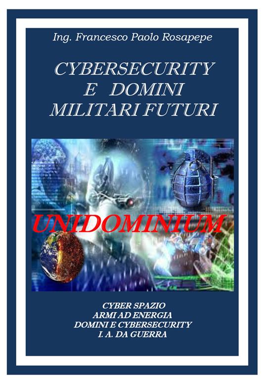 Cybersecurity e domini militari futuri - Francesco Paolo Rosapepe - copertina
