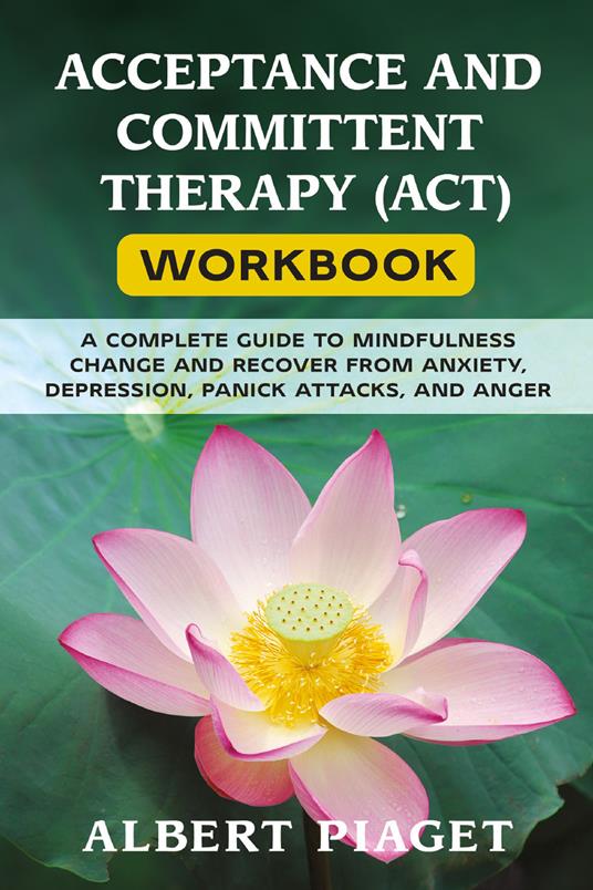 Acceptance and committent therapy (ACT) workbook - Albert Piaget - copertina