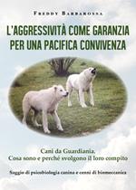 L' aggressività come garanzia per una pacifica convivenza. Saggio di psicobiologia canina e cenni di biomeccanica