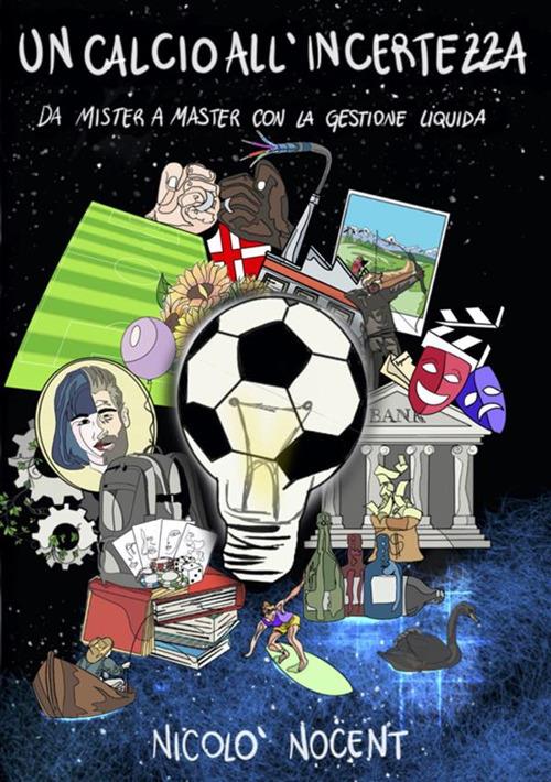 Un calcio all'incertezza. Da mister a master con la gestione liquida - Nicolò Nocent - ebook