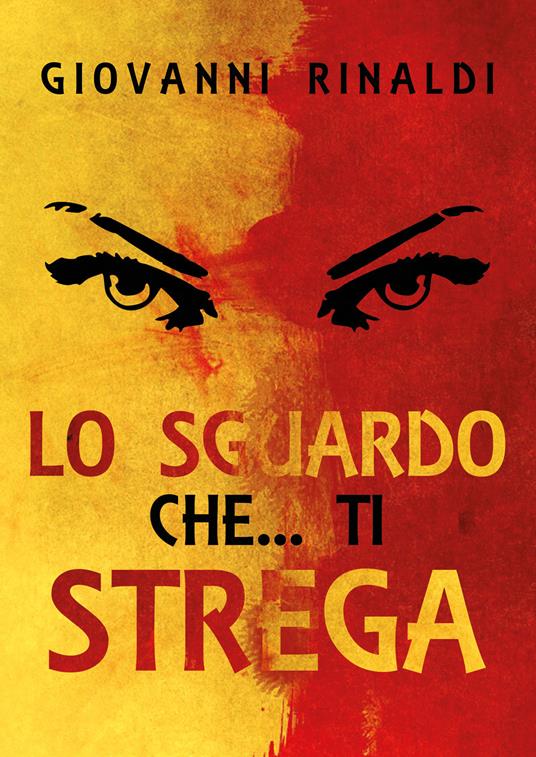 Lo sguardo che... ti Strega - Giovanni Rinaldi - copertina
