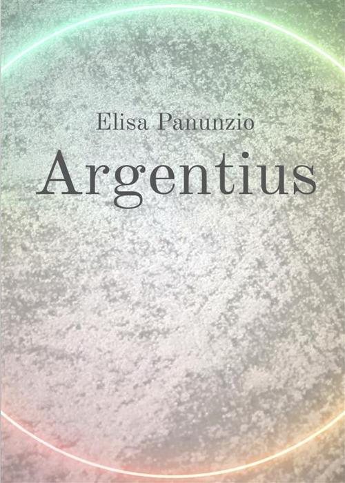 Argentius - Elisa Panunzio - ebook
