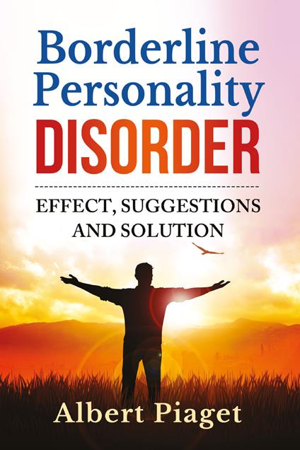 Borderline personality disorder. Effect, suggestions and solution - Albert Piaget - copertina