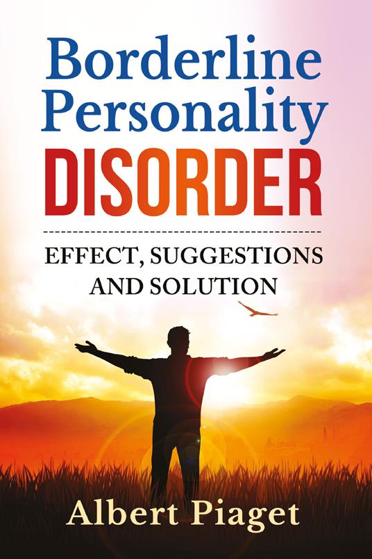Borderline personality disorder. Effect, suggestions and solution - Albert Piaget - copertina
