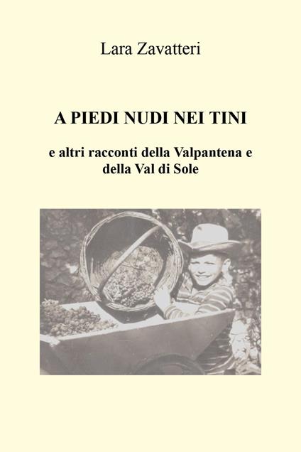 A piedi nudi nei tini e altri racconti della Valpantena e della Val di Sole - Lara Zavatteri - copertina