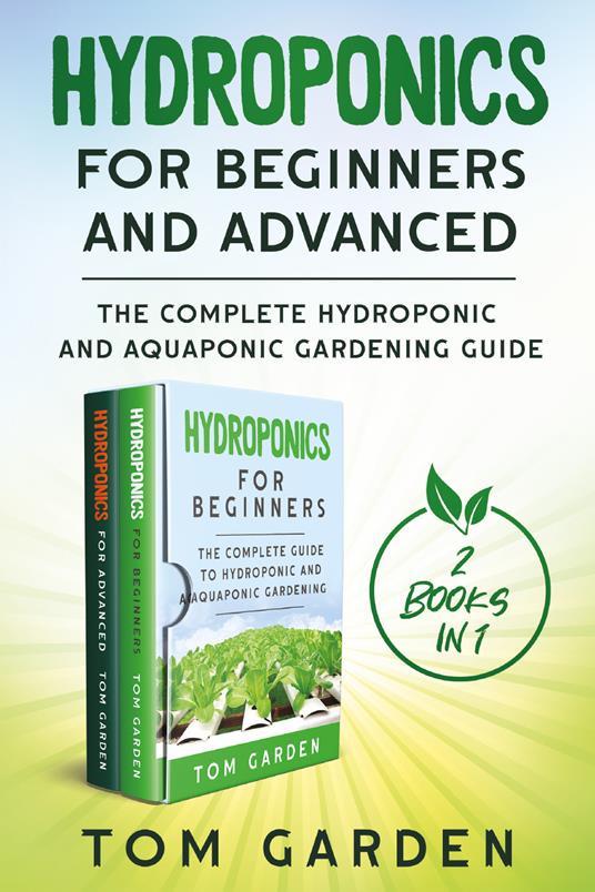 Hydroponics for beginners and advanced (2 books in 1) - Tom Garden - copertina
