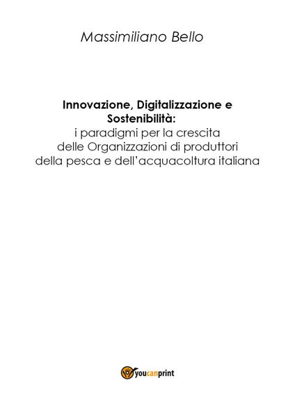 Innovazione, digitalizzazione, sostenibilità: i paradigmi per la cresita delle organizzazioni di produttori della pesca e dell'acquacoltura - Massimiliano Bello - copertina