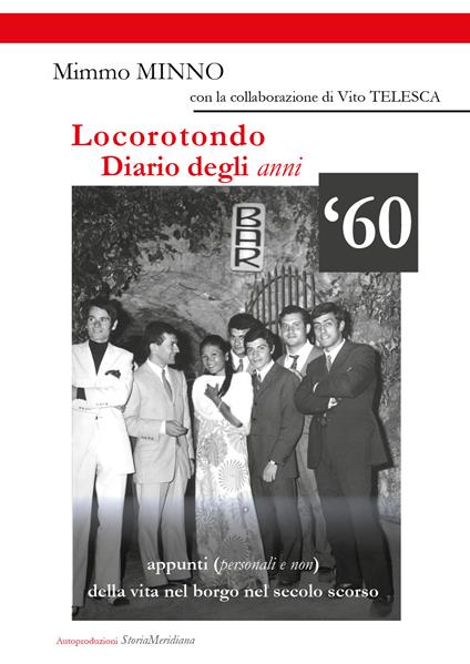 Locorotondo, Diario degli anni '60. Appunti (personali e non) della vita nel borgo di Locorotondo nel secolo scorso - Mimmo Minno,Vito Telesca - copertina