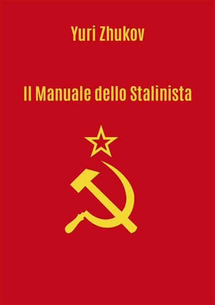 Il manuale dello stalinista - Yuri Zhukov,Giorgio Criscuolo - ebook