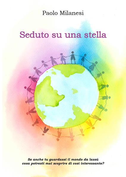 Seduto su una stella. Posizionato in un angolo del cielo osservo il destino dell'umanità - Paolo Milanesi - copertina