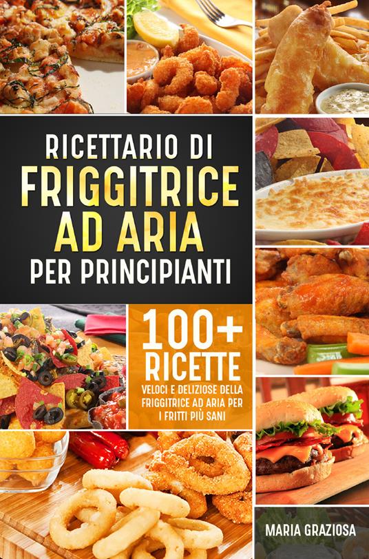 Ricettario di friggitrice ad aria per principianti - Maria Graziosa - copertina