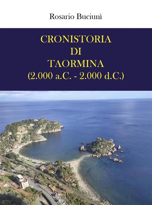 Cronistoria di Taormina (2.000 a.C. - 2.000 d.C.) - Rosario Buciunì - ebook