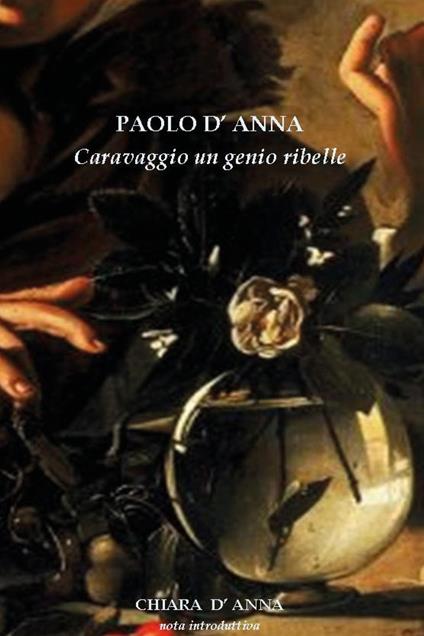 Caravaggio un genio ribelle - Paolo D'Anna - copertina