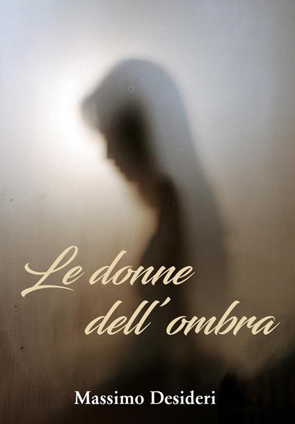 Le donne dell'ombra - Massimo Desideri - copertina