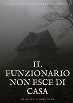 Il funzionario non esce di casa ed altre storie nere