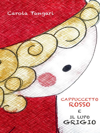 Cappuccetto Rosso e il Lupo Grigio - Carola Tangari - copertina