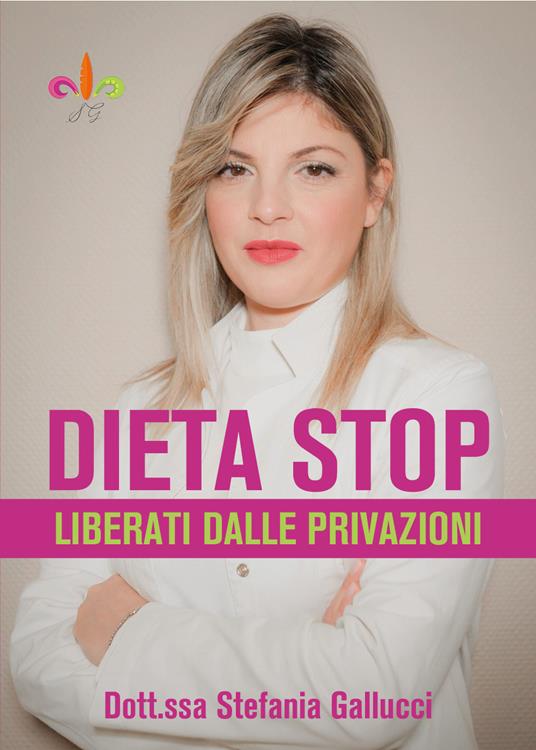 Dieta stop. Liberati dalle privazioni - Stefania Gallucci - copertina