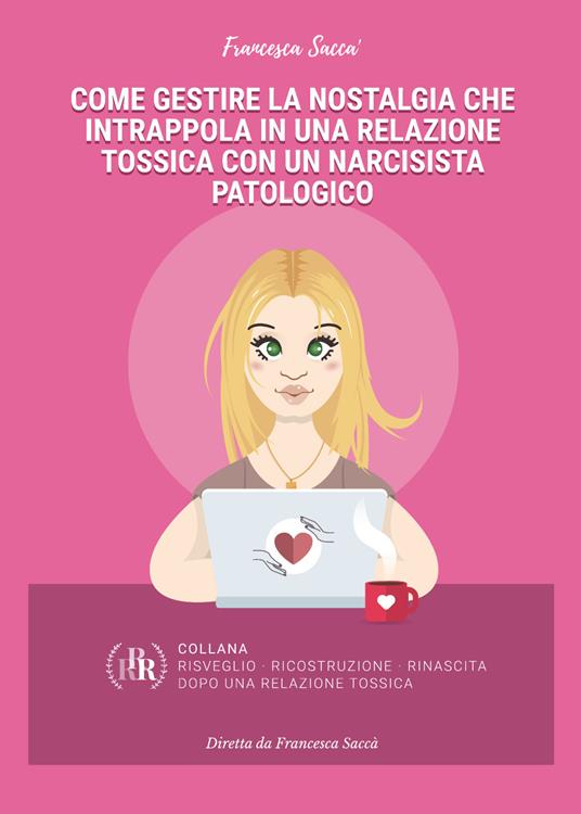 Come gestire la nostalgia che intrappola in una relazione tossica con un narcisista patologico - Francesca Saccà - copertina