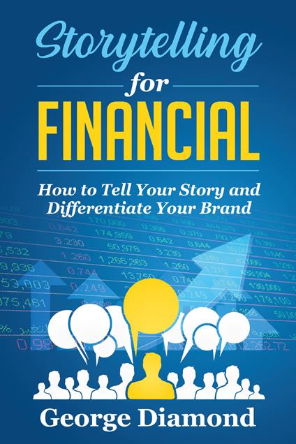 Storytelling for financial. How to tell your story and differentiate your brand - George Diamond - copertina