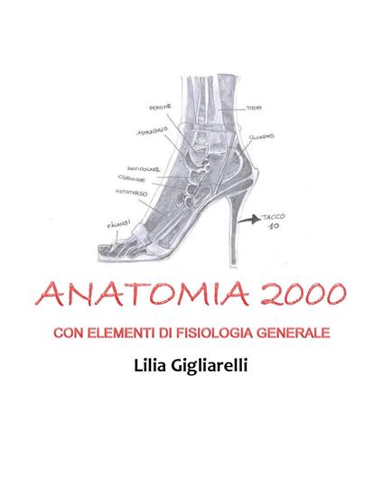 Anatomia 2000. Con elementi di fisiologia generale - Lilia Gigliarelli - copertina