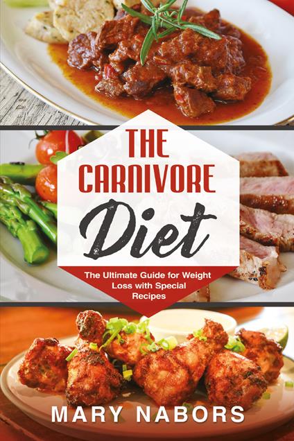The carnivore diet. The ultimate guide for weight loss with special recipes - Mary Nabors - copertina