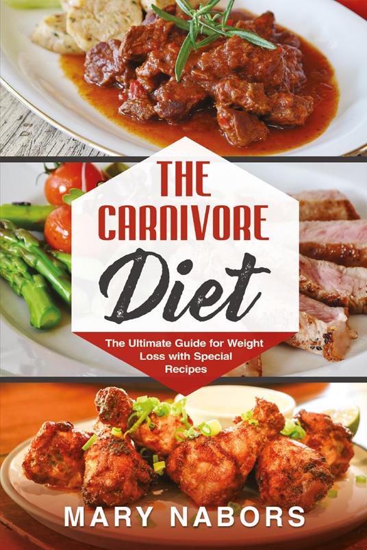 The carnivore diet. The ultimate guide for weight loss with special recipes - Mary Nabors - copertina