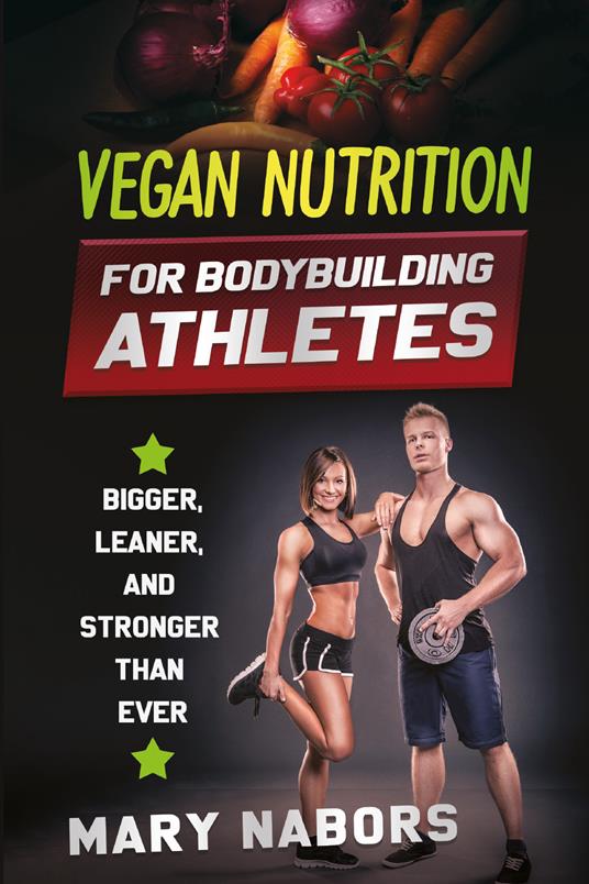 Vegan nutrition for bodybuilding athletes - Mary Nabors - copertina