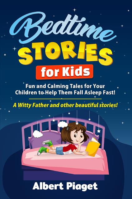 Bedtime stories for kids. Fun and calming tales for your children to help them fall asleep fast! A Witty Father and other beautiful stories! - Albert Piaget - copertina