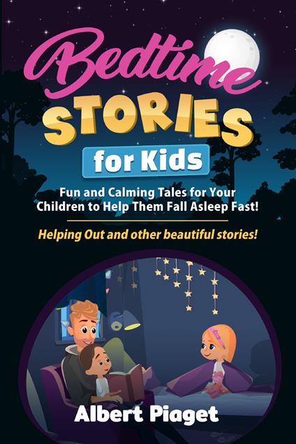 Bedtime stories for kids. Fun and calming tales for your children to help them fall asleep fast! Helping out and other beautiful stories! - Albert Piaget - copertina