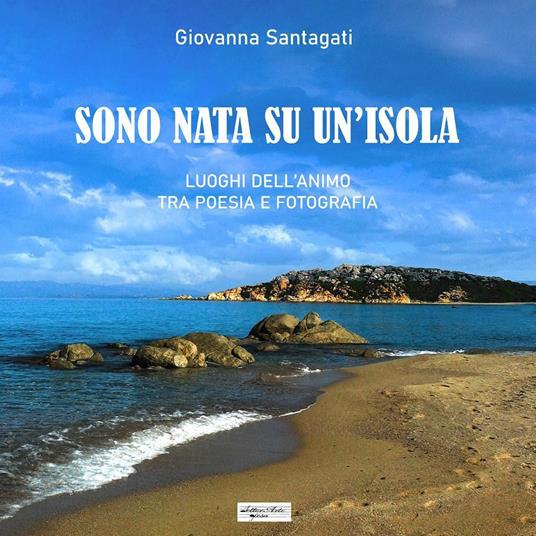 Sono nata su un'isola. Luoghi dell'animo tra poesia e fotografia - Santagati Giovanna - copertina