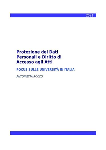 Protezione dei dati personali e diritto di accesso agli atti. Focus sulle università in Italia - Antonietta Rocco - ebook