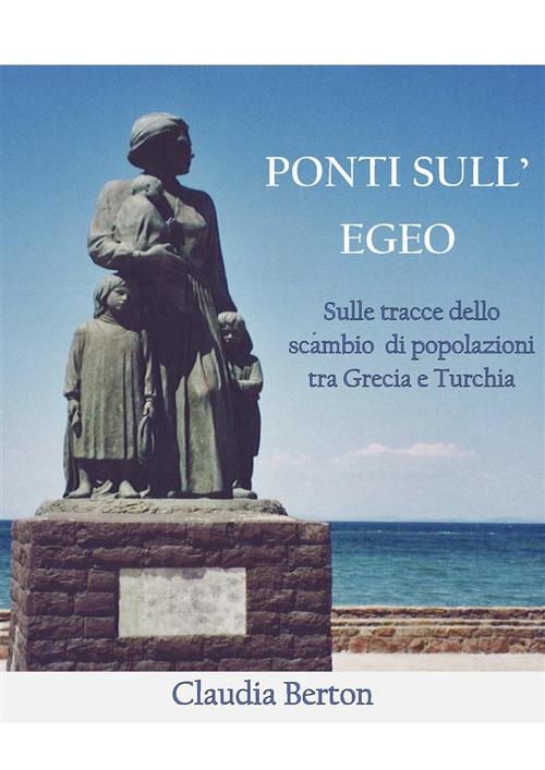 Ponti sull'Egeo. Sulle tracce delle scambio di popolazioni tra Grecia e Turchia - Claudia Berton - ebook