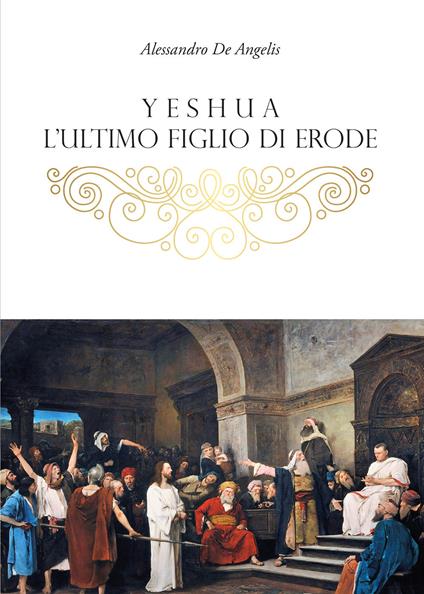 Yeshua, l'ultimo figlio di Erode - Alessandro De Angelis - copertina