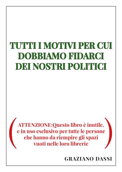 Tutti i motivi per cui dobbiamo fidarci dei nostri politici - Graziano Dassi - copertina