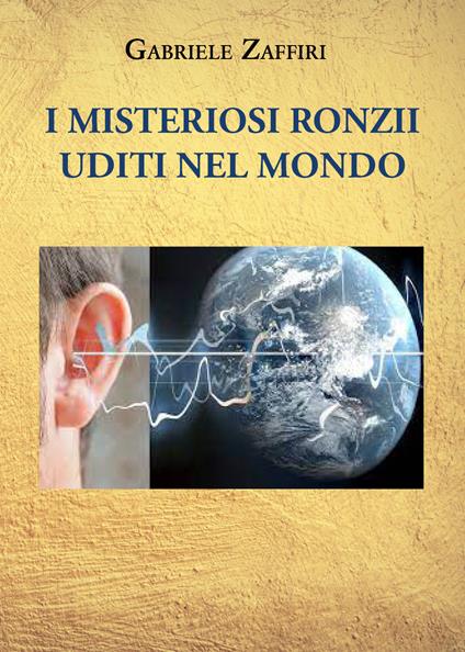 I misteriosi ronzii uditi nel mondo - Gabriele Zaffiri - copertina