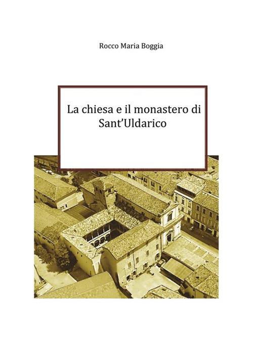 La chiesa e il monastero di Sant'Uldarico - Roccomaria Boggia - ebook