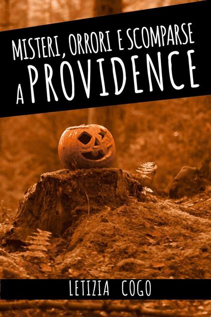 Misteri, orrori e scomparse a Providence - Letizia Cogo - copertina
