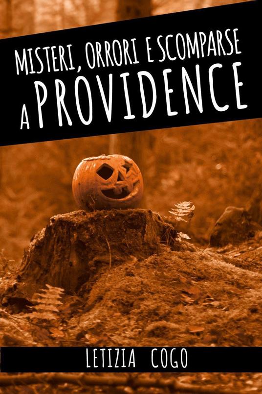 Misteri, orrori e scomparse a Providence - Letizia Cogo - copertina