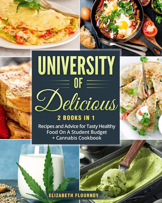 University of delicious: Recipes and advice for tasty healthy food on a student budget-Cannabis cookbook - Elizabeth Flournoy - copertina