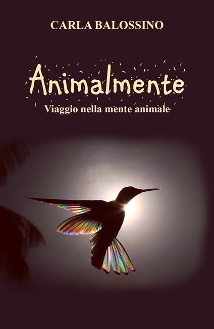 Animalmente. Viaggio nella mente animale - Carla Balossino - copertina