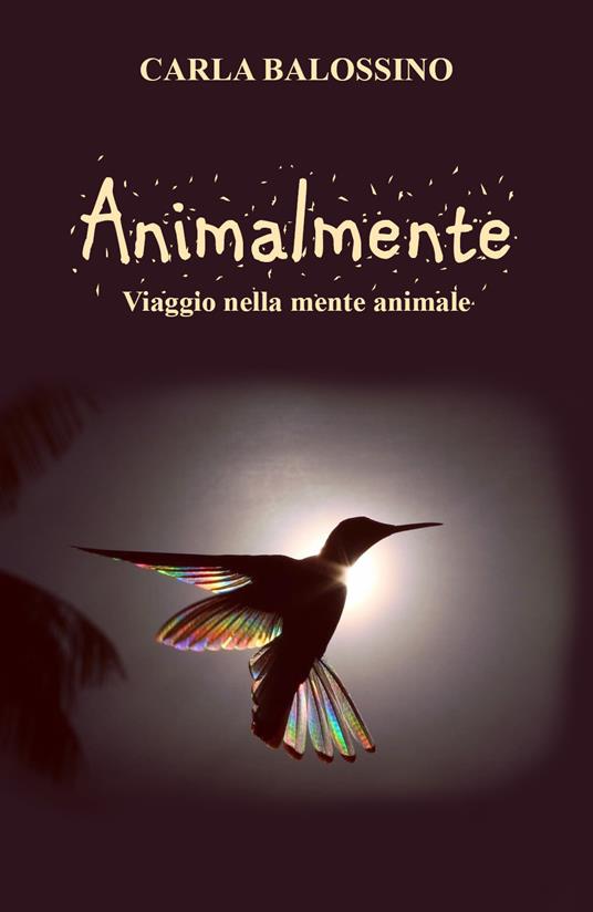 Animalmente. Viaggio nella mente animale - Carla Balossino - copertina