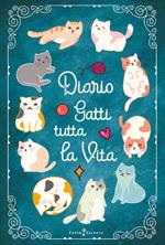 Diario Gatti tutta la vita. Agenda settimanale con 52 leggende, curiosità e miti sui gatti. Una storia diversa ogni settimana