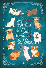 Diario Cani tutta la vita. Agenda settimanale con 52 leggende, curiosità e miti sui cani. Una storia diversa ogni settimana