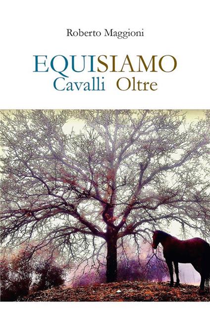 Equisiamo. Cavalli oltre - Roberto Maggioni - ebook
