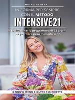 In forma per sempre con il metodo Intensive 21. Il rivoluzionario programma di 21 giorni per perdere peso in modo sano