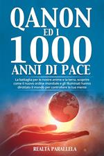 Qanon ed i 1000 anni di pace. La battaglia per le nostre anime e la terra, scoprire come il nuovo ordine mondiale e gli Illuminati hanno dirottato il mondo per controllare la tua mente